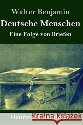 Deutsche Menschen (Großdruck): Eine Folge von Briefen Walter Benjamin 9783847851585 Henricus