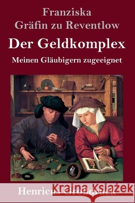 Der Geldkomplex (Großdruck): Meinen Gläubigern zugeeignet Franziska Gräfin Zu Reventlow 9783847851660 Henricus