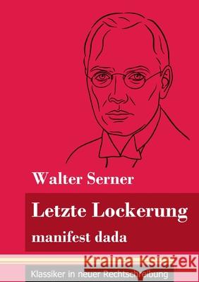 Letzte Lockerung: manifest dada (Band 151, Klassiker in neuer Rechtschreibung) Walter Serner, Klara Neuhaus-Richter 9783847851691 Henricus - Klassiker in Neuer Rechtschreibung