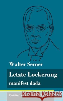 Letzte Lockerung: manifest dada (Band 151, Klassiker in neuer Rechtschreibung) Klara Neuhaus-Richter Walter Serner 9783847851813 Henricus - Klassiker in Neuer Rechtschreibung