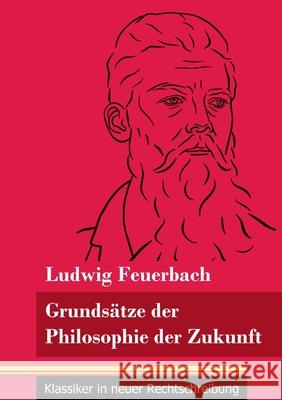 Grundsätze der Philosophie der Zukunft: (Band 152, Klassiker in neuer Rechtschreibung) Ludwig Feuerbach, Klara Neuhaus-Richter 9783847851943 Henricus - Klassiker in Neuer Rechtschreibung