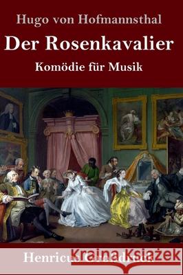 Der Rosenkavalier (Großdruck): Komödie für Musik Hofmannsthal, Hugo Von 9783847851967 Henricus