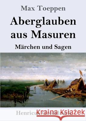 Aberglauben aus Masuren (Großdruck): Märchen und Sagen Toeppen, Max 9783847852124 Henricus