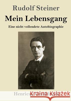 Mein Lebensgang (Großdruck): Eine nicht vollendete Autobiographie Rudolf Steiner 9783847852148