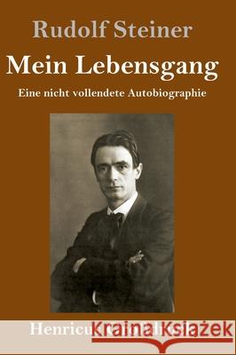 Mein Lebensgang (Großdruck): Eine nicht vollendete Autobiographie Rudolf Steiner 9783847852155 Henricus