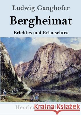 Bergheimat (Großdruck): Erlebtes und Erlauschtes Ludwig Ganghofer 9783847852209 Henricus