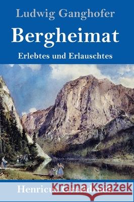 Bergheimat (Großdruck): Erlebtes und Erlauschtes Ludwig Ganghofer 9783847852216 Henricus