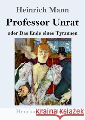 Professor Unrat (Großdruck): oder Das Ende eines Tyrannen Heinrich Mann 9783847852315 Henricus