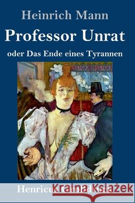Professor Unrat (Großdruck): oder Das Ende eines Tyrannen Heinrich Mann 9783847852322 Henricus