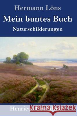 Mein buntes Buch (Großdruck): Naturschilderungen Hermann Löns 9783847852346 Henricus