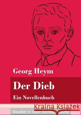 Der Dieb: Ein Novellenbuch (Band 164, Klassiker in neuer Rechtschreibung) Georg Heym, Klara Neuhaus-Richter 9783847852353 Henricus - Klassiker in Neuer Rechtschreibung