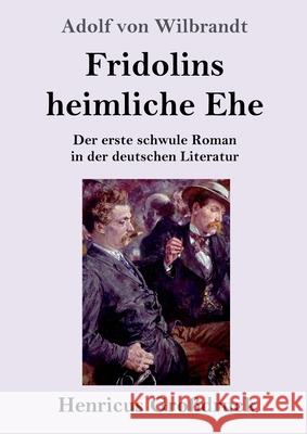 Fridolins heimliche Ehe (Großdruck): Der erste schwule Roman in der deutschen Literatur Adolf Von Wilbrandt 9783847852469