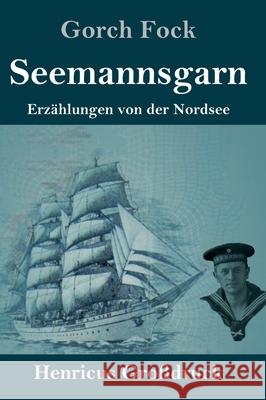 Seemannsgarn (Großdruck): Erzählungen von der Nordsee Gorch Fock 9783847852575