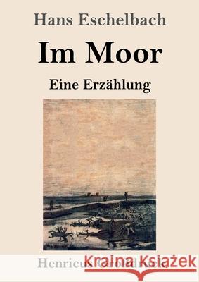 Im Moor (Großdruck): Eine Erzählung Hans Eschelbach 9783847852582