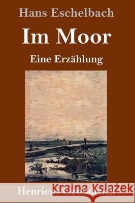 Im Moor (Großdruck): Eine Erzählung Hans Eschelbach 9783847852599