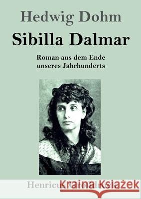 Sibilla Dalmar (Großdruck): Roman aus dem Ende unseres Jahrhunderts Dohm, Hedwig 9783847852742 Henricus