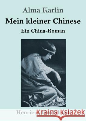 Mein kleiner Chinese (Großdruck): Ein China-Roman Alma Karlin 9783847852841
