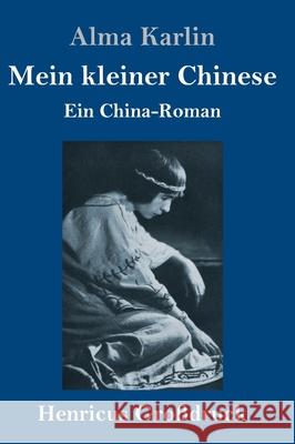 Mein kleiner Chinese (Großdruck): Ein China-Roman Alma Karlin 9783847852858