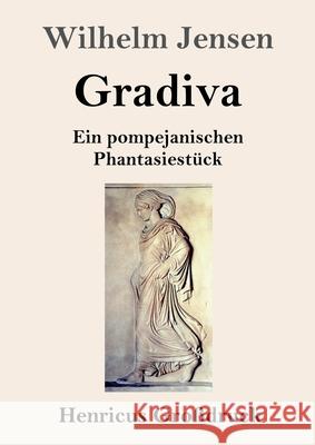 Gradiva (Großdruck): Ein pompejanischen Phantasiestück Jensen, Wilhelm 9783847853046