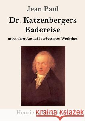 Dr. Katzenbergers Badereise (Großdruck): nebst einer Auswahl verbesserter Werkchen Paul, Jean 9783847853084 Henricus