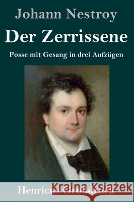 Der Zerrissene (Großdruck): Posse mit Gesang in drei Aufzügen Nestroy, Johann 9783847853145 Henricus