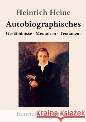 Autobiographisches (Großdruck): Geständnisse / Memoiren / Testament Heine, Heinrich 9783847853220 Henricus