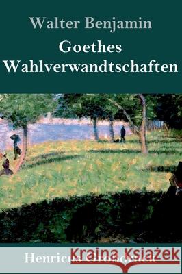 Goethes Wahlverwandtschaften (Großdruck) Walter Benjamin 9783847853305 Henricus