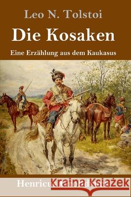 Die Kosaken (Großdruck): Eine Erzählung aus dem Kaukasus Tolstoi, Leo N. 9783847853527 Henricus