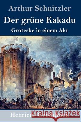 Der grüne Kakadu (Großdruck): Groteske in einem Akt Arthur Schnitzler 9783847853565 Henricus