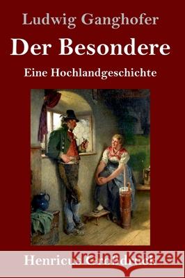 Der Besondere (Großdruck): Eine Hochlandgeschichte Ludwig Ganghofer 9783847853671 Henricus