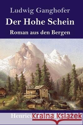 Der Hohe Schein (Großdruck): Roman aus den Bergen Ludwig Ganghofer 9783847853770 Henricus