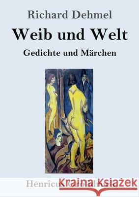 Weib und Welt (Großdruck): Gedichte und Märchen Richard Dehmel 9783847853800
