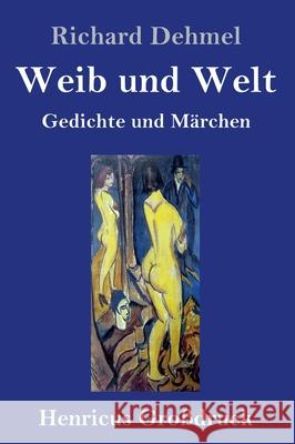 Weib und Welt (Großdruck): Gedichte und Märchen Richard Dehmel 9783847853817