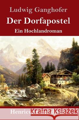 Der Dorfapostel (Großdruck): Ein Hochlandroman Ludwig Ganghofer 9783847853831 Henricus