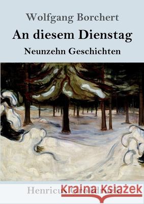 An diesem Dienstag (Großdruck): Neunzehn Geschichten Borchert, Wolfgang 9783847853923