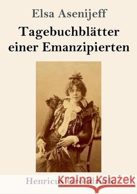 Tagebuchblätter einer Emanzipierten (Großdruck) Elsa Asenijeff 9783847853930 Henricus