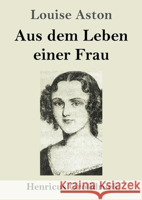 Aus dem Leben einer Frau (Großdruck) Aston, Louise 9783847854005 Henricus