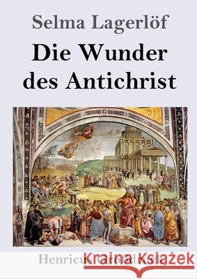 Die Wunder des Antichrist (Großdruck): Roman Selma Lagerlöf 9783847854081 Henricus