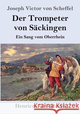 Der Trompeter von Säckingen (Großdruck): Ein Sang vom Oberrhein Joseph Victor Von Scheffel 9783847854227