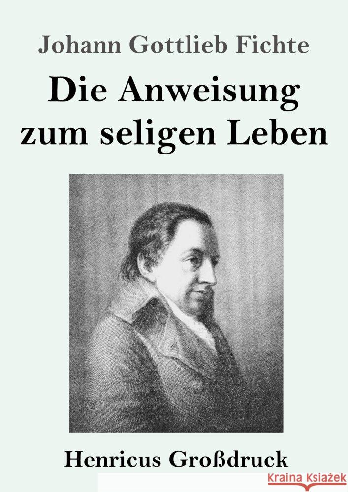 Die Anweisung zum seligen Leben (Großdruck) Fichte, Johann Gottlieb 9783847854296 Henricus