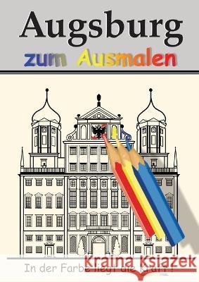 Augsburg zum Ausmalen: In der Farbe liegt die Kraft! Vincent Richter 9783847854425 Henricus