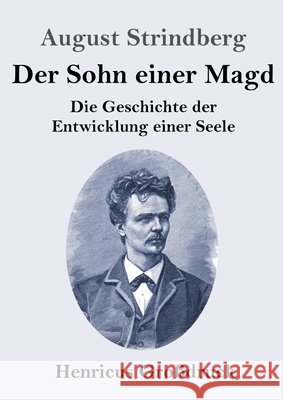 Der Sohn einer Magd (Großdruck): Die Geschichte der Entwicklung einer Seele Strindberg, August 9783847854555
