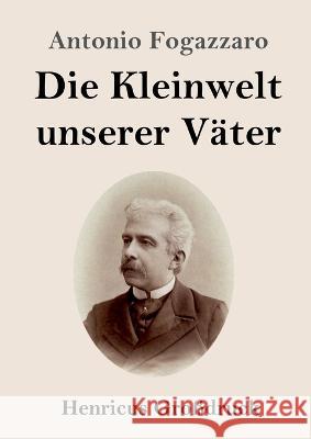 Die Kleinwelt unserer V?ter (Gro?druck) Antonio Fogazzaro 9783847854685