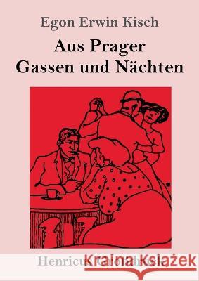 Aus Prager Gassen und N?chten (Gro?druck) Egon Erwin Kisch 9783847854708