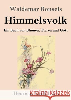 Himmelsvolk (Gro?druck): Ein Buch von Blumen, Tieren und Gott Waldemar Bonsels 9783847854753 Henricus