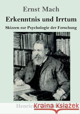 Erkenntnis und Irrtum (Grossdruck): Skizzen zur Psychologie der Forschung Ernst Mach   9783847854838 Henricus