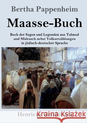 Maasse-Buch (Grossdruck): Buch der Sagen und Legenden aus Talmud und Midrasch nebst Volkserzahlungen in judisch-deutscher Sprache Bertha Pappenheim   9783847854845