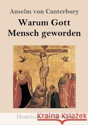 Warum Gott Mensch geworden (Grossdruck): Cur deus homo Anselm Von Canterbury   9783847854852 Henricus