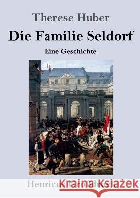 Die Familie Seldorf (Gro?druck): Eine Geschichte Therese Huber 9783847854883