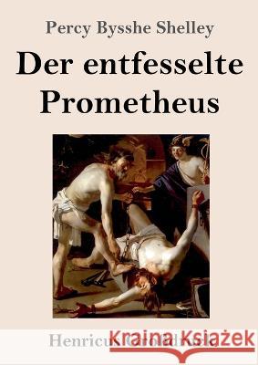 Der entfesselte Prometheus (Gro?druck) Percy Bysshe Shelley 9783847855132